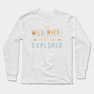 The Wilderness Must Be Explored Long Sleeve T-Shirt